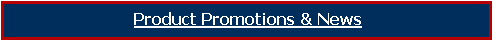 Text Box: Product Promotions & News
 
